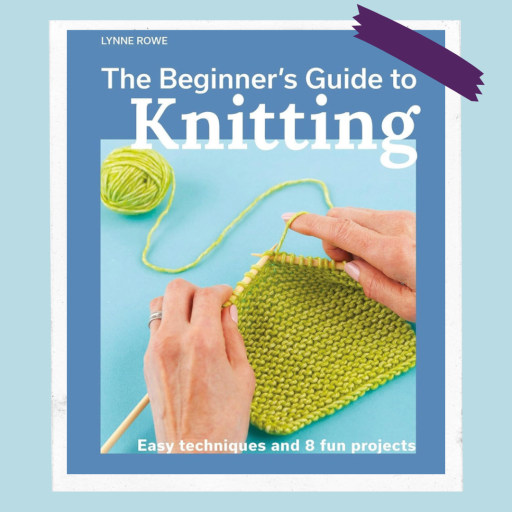 The Beginner's Guide To Knitting by Lynne Rowe