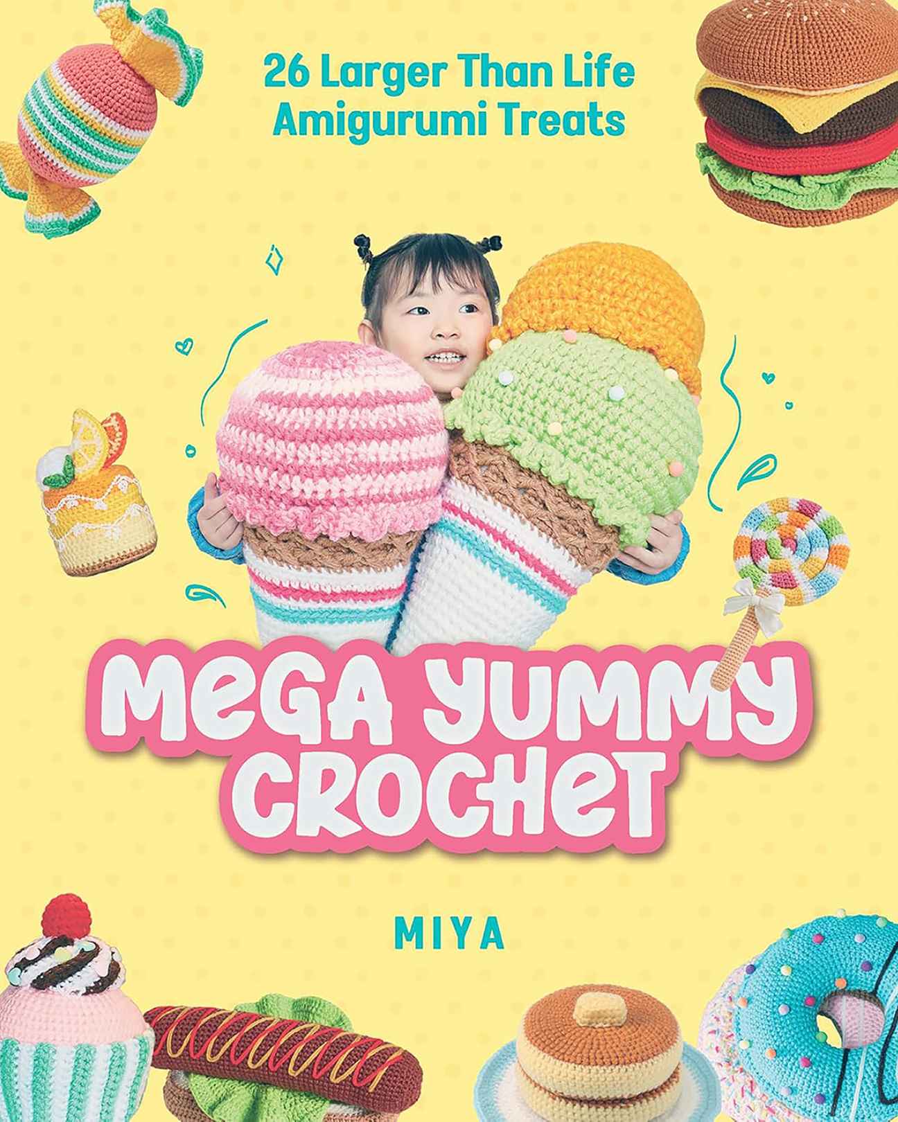 Book cover image for Mega Yummy Crochet by Miya, 26 amigurumi food patterns.